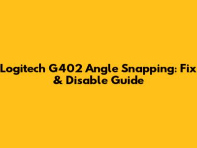 Logitech G402 Angle Snapping: Fix & Disable Guide