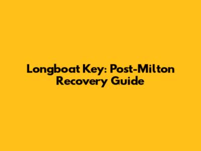 Longboat Key: Post-Milton Recovery Guide
