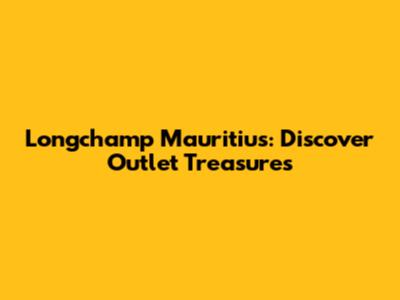 Longchamp Mauritius: Discover Outlet Treasures