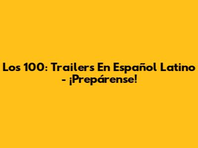 Los 100: Trailers En Español Latino - ¡Prepárense!