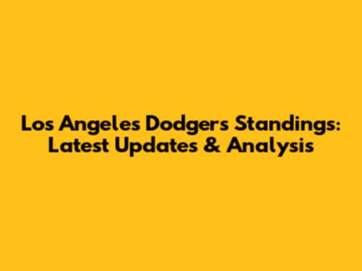Los Angeles Dodgers Standings: Latest Updates & Analysis