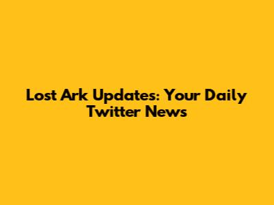 Lost Ark Updates: Your Daily Twitter News