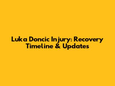 Luka Doncic Injury: Recovery Timeline & Updates