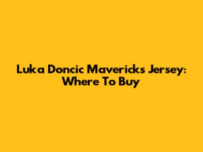 Luka Doncic Mavericks Jersey: Where To Buy
