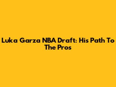 Luka Garza NBA Draft: His Path To The Pros