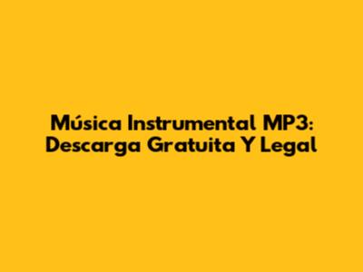 Música Instrumental MP3: Descarga Gratuita Y Legal