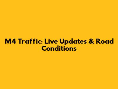 M4 Traffic: Live Updates & Road Conditions