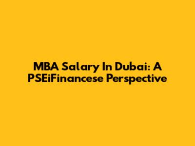 MBA Salary In Dubai: A PSEiFinancese Perspective