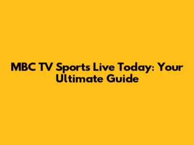 MBC TV Sports Live Today: Your Ultimate Guide
