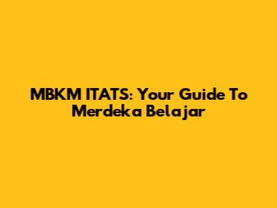 MBKM ITATS: Your Guide To Merdeka Belajar