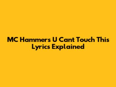 MC Hammer's 'U Can't Touch This' Lyrics Explained