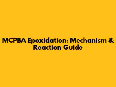 MCPBA Epoxidation: Mechanism & Reaction Guide