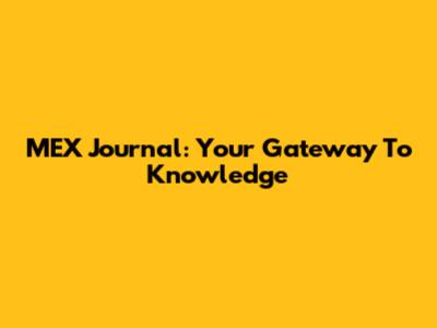 MEX Journal: Your Gateway To Knowledge