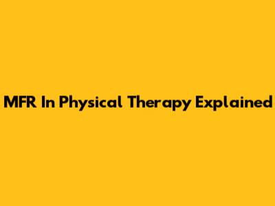 MFR In Physical Therapy Explained