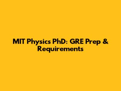 MIT Physics PhD: GRE Prep & Requirements