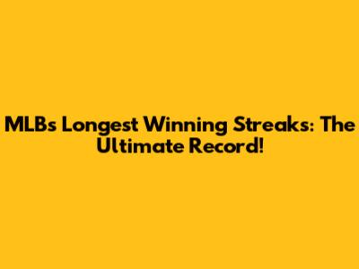 MLB's Longest Winning Streaks: The Ultimate Record!