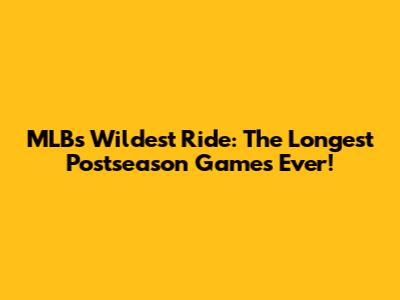 MLB's Wildest Ride: The Longest Postseason Games Ever!