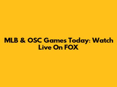 MLB & OSC Games Today: Watch Live On FOX