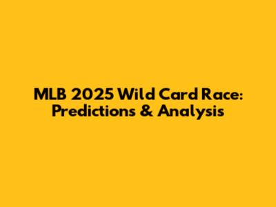 MLB 2025 Wild Card Race: Predictions & Analysis