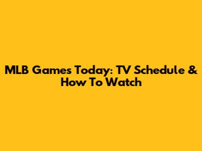 MLB Games Today: TV Schedule & How To Watch