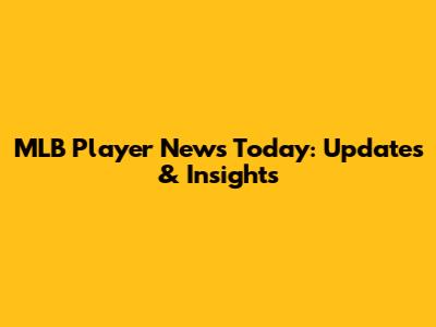 MLB Player News Today: Updates & Insights