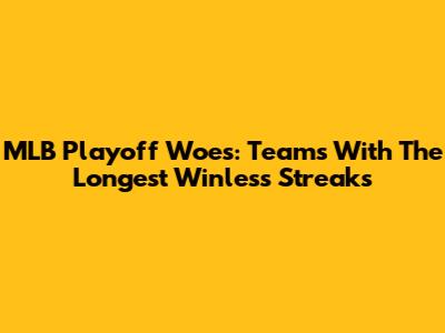 MLB Playoff Woes: Teams With The Longest Winless Streaks