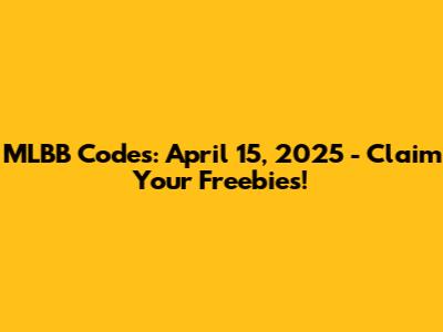 MLBB Codes: April 15, 2025 - Claim Your Freebies!