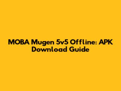 MOBA Mugen 5v5 Offline: APK Download Guide