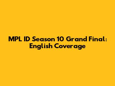 MPL ID Season 10 Grand Final: English Coverage