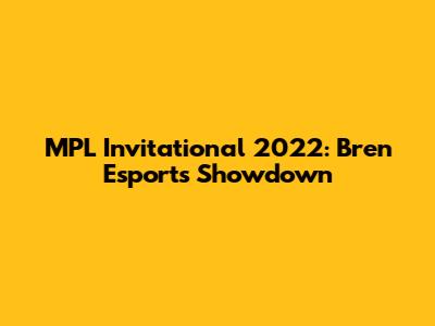 MPL Invitational 2022: Bren Esports Showdown