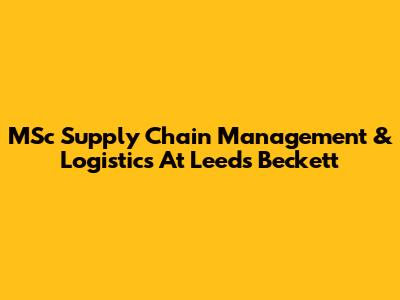 MSc Supply Chain Management & Logistics At Leeds Beckett