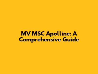 MV MSC Apolline: A Comprehensive Guide