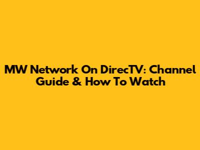 MW Network On DirecTV: Channel Guide & How To Watch