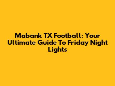 Mabank TX Football: Your Ultimate Guide To Friday Night Lights