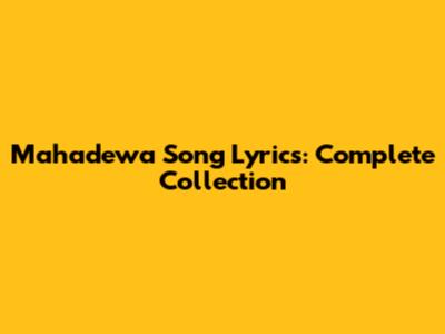 Mahadewa Song Lyrics: Complete Collection