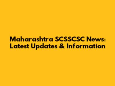 Maharashtra SCSSCSC News: Latest Updates & Information