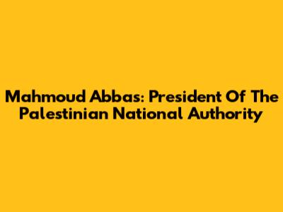 Mahmoud Abbas: President Of The Palestinian National Authority