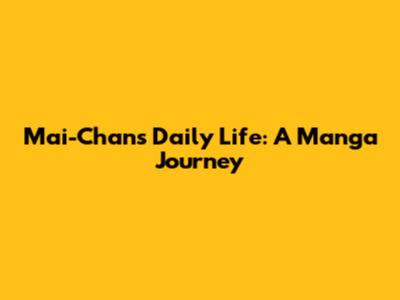 Mai-Chan's Daily Life: A Manga Journey