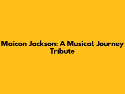 Maicon Jackson: A Musical Journey Tribute