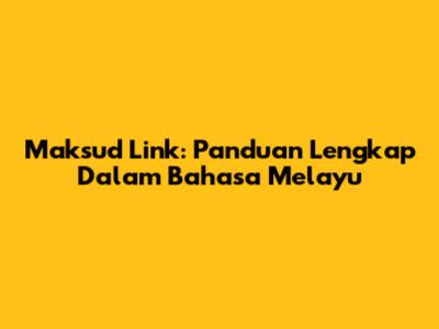Maksud Link: Panduan Lengkap Dalam Bahasa Melayu