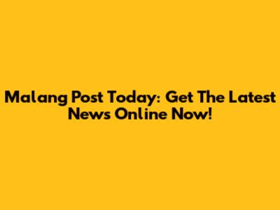 Malang Post Today: Get The Latest News Online Now!