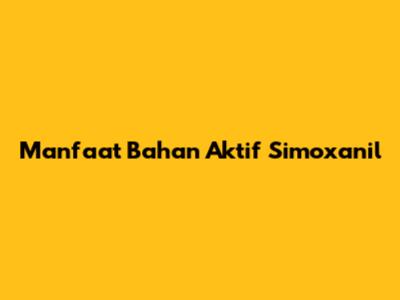 Manfaat Bahan Aktif Simoxanil