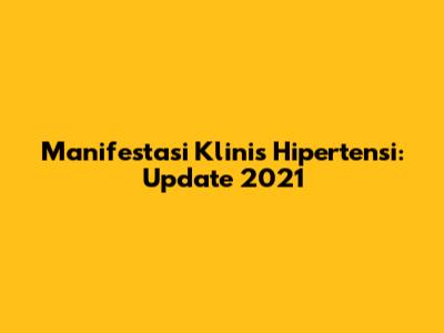 Manifestasi Klinis Hipertensi: Update 2021