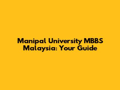 Manipal University MBBS Malaysia: Your Guide