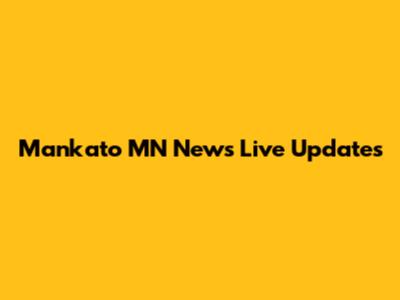 Mankato MN News Live Updates