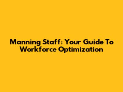 Manning Staff: Your Guide To Workforce Optimization
