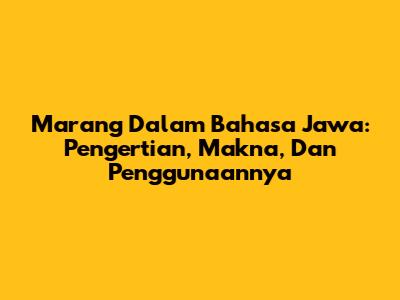 Marang Dalam Bahasa Jawa: Pengertian, Makna, Dan Penggunaannya