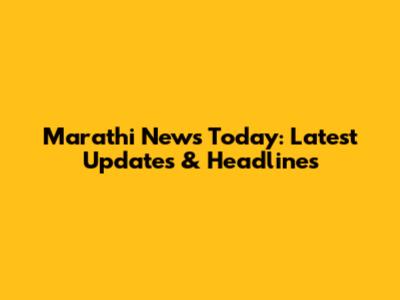 Marathi News Today: Latest Updates & Headlines