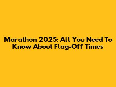 Marathon 2025: All You Need To Know About Flag-Off Times