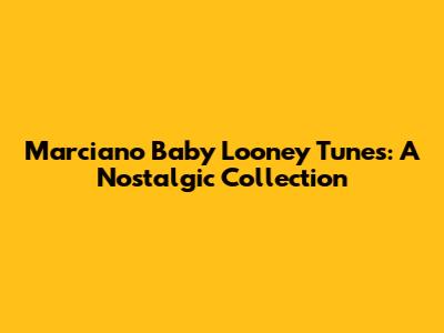 Marciano Baby Looney Tunes: A Nostalgic Collection